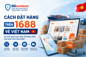 Cách đặt hàng trên 1688 về Việt Nam cho người mới - 86express
